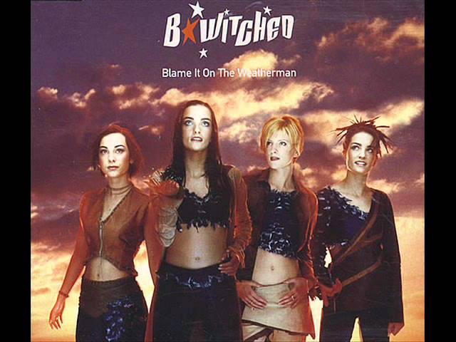B*Witched - Blame It On The Weatherman